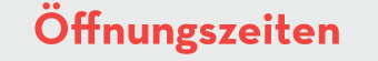 Öffnungszeiten
